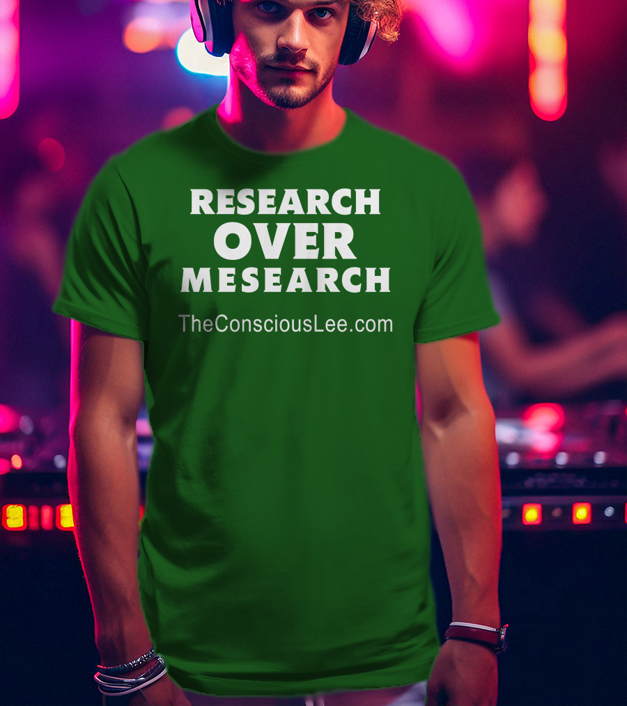 Research Over Mesearch TheConsciousLee.com T-Shirt