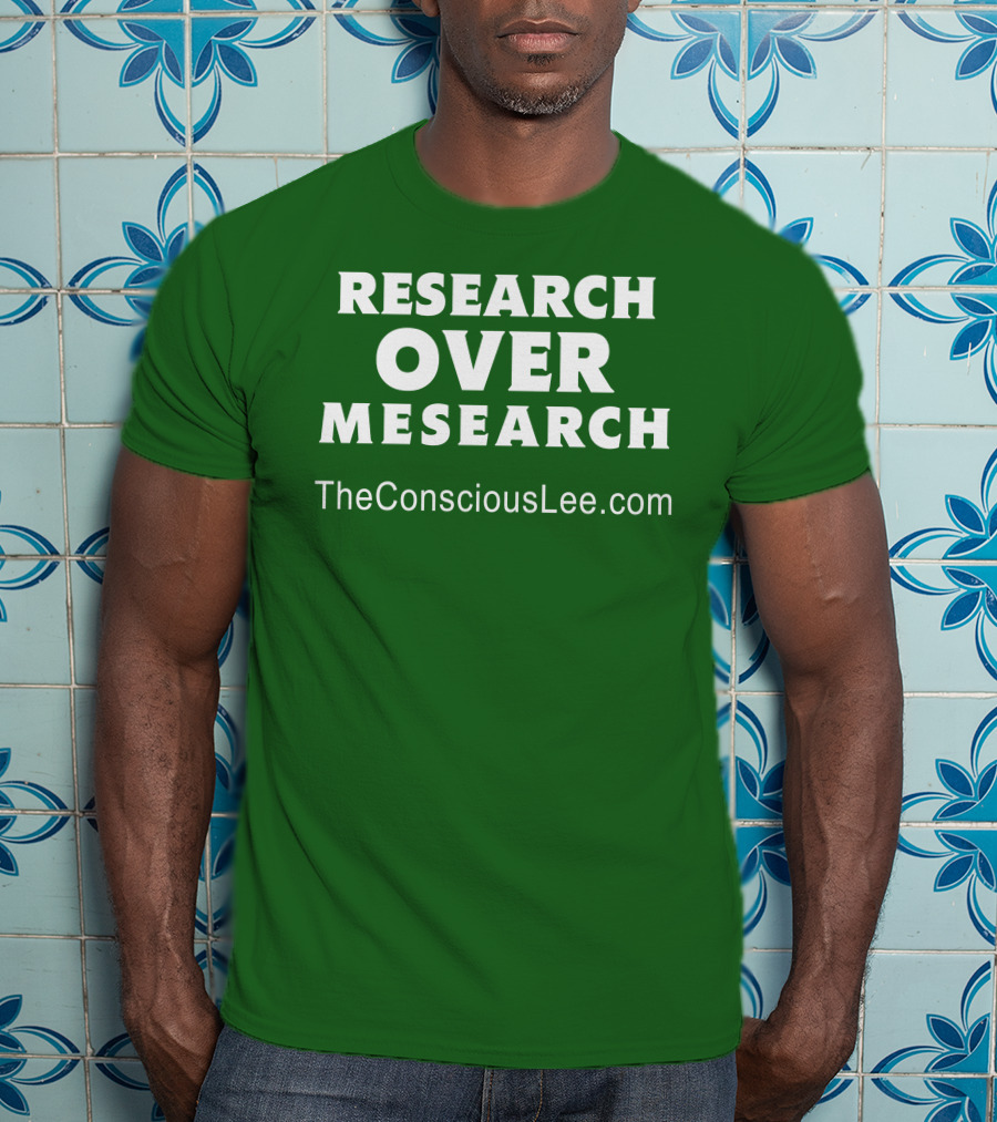 Research Over Mesearch TheConsciousLee.com T-Shirt