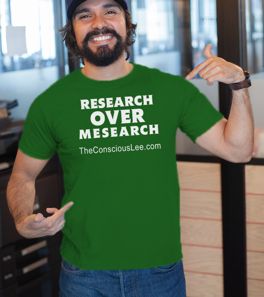 Research Over Mesearch TheConsciousLee.com T-Shirt