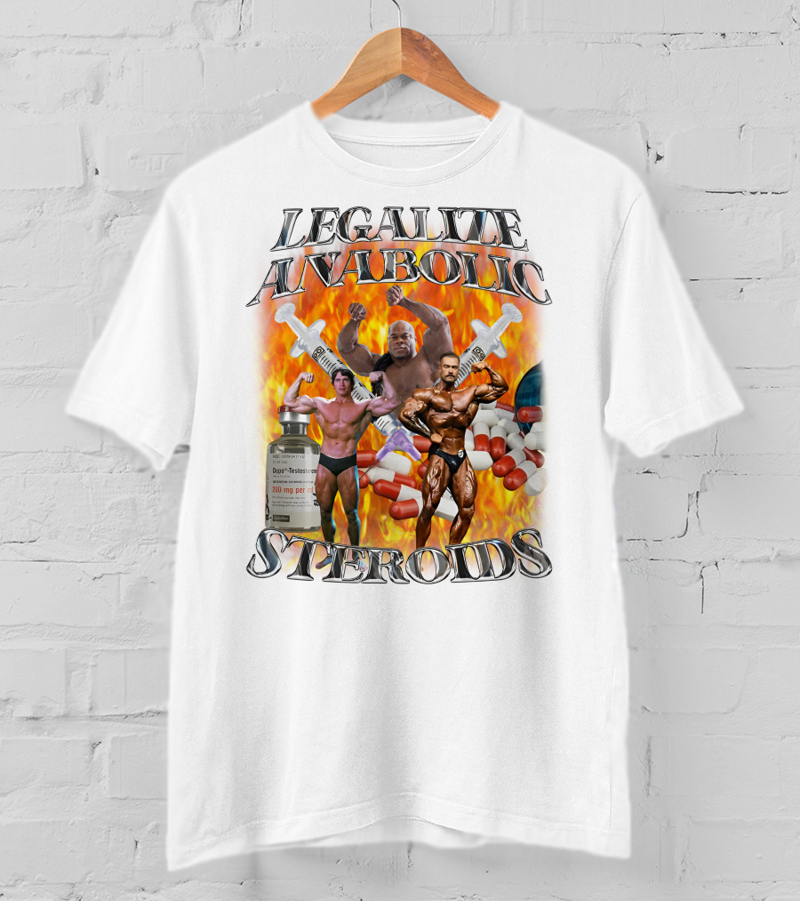 Legalize Anabolic Steroids Bodybuilders Capsules Syringes Flames T-Shirt