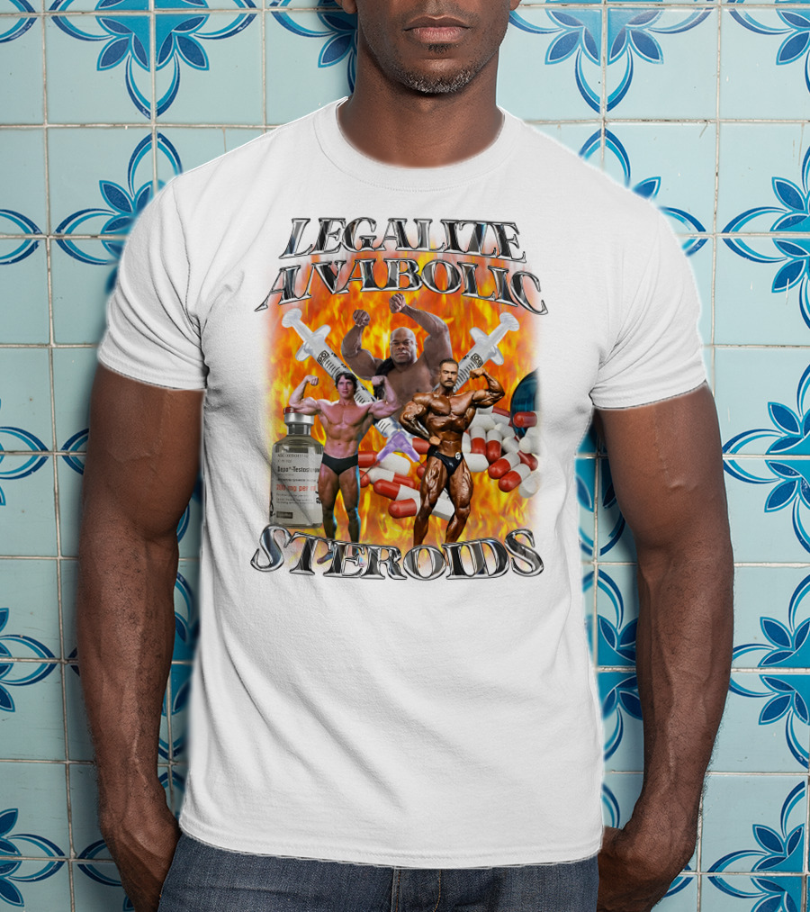 Legalize Anabolic Steroids Bodybuilders Capsules Syringes Flames T-Shirt