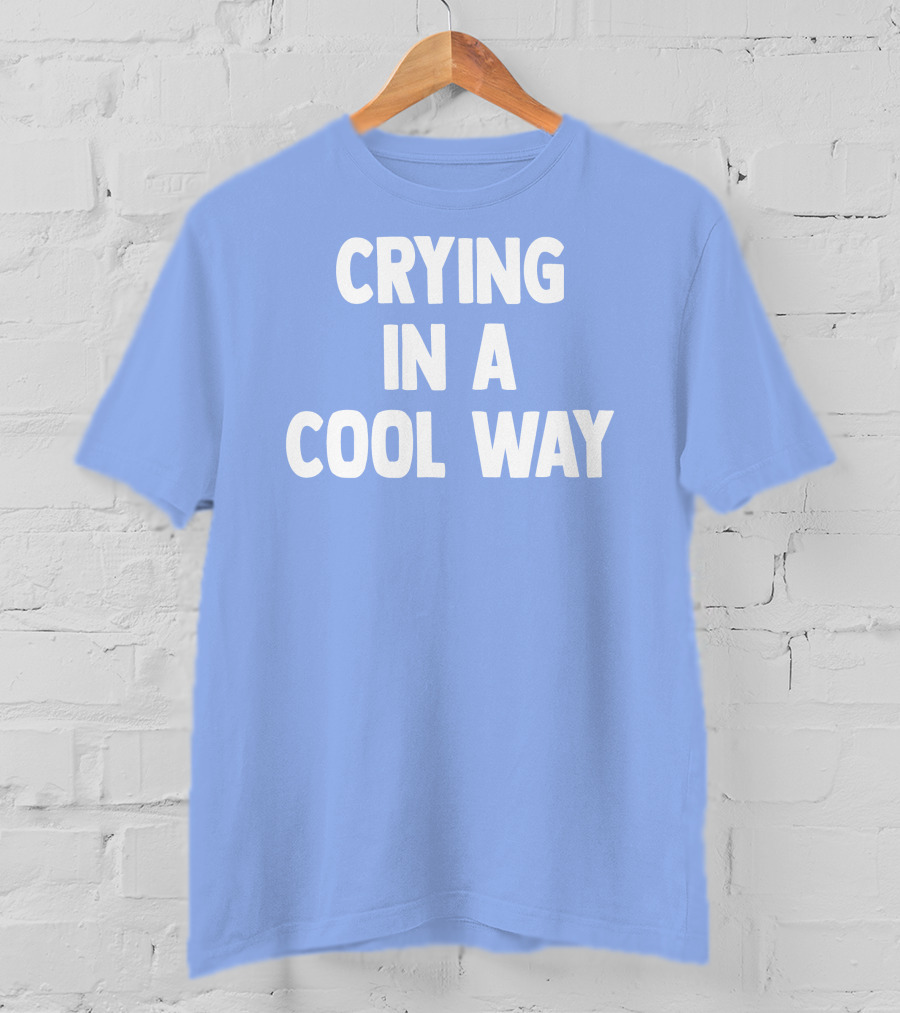 Blueblrdhoneyy Crying In A Cool Way T-Shirt