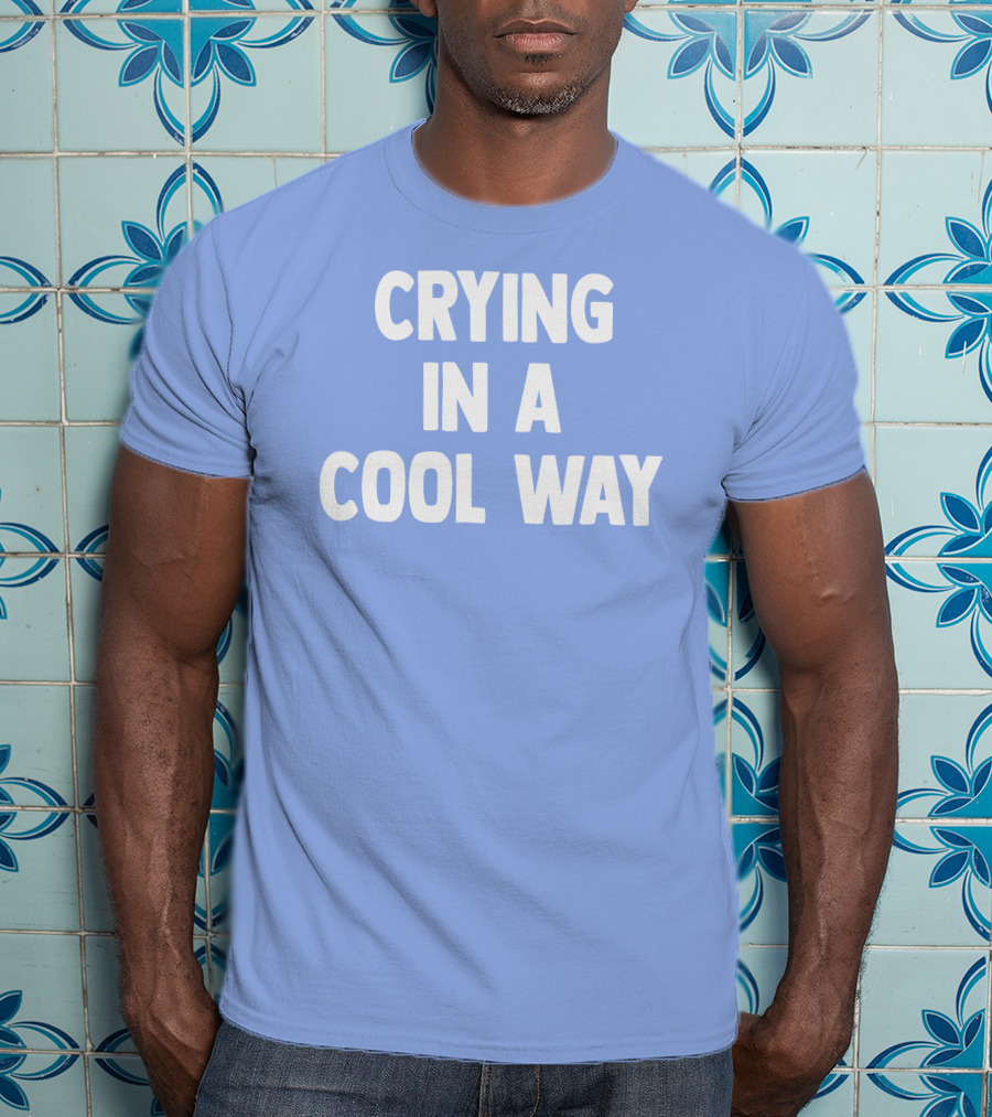 Blueblrdhoneyy Crying In A Cool Way T-Shirt