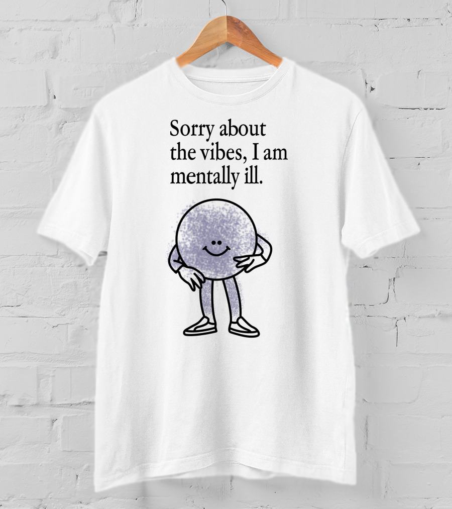 Sorry About The Vibes I Am Mentally Ill Smiley Face Character T-Shirt