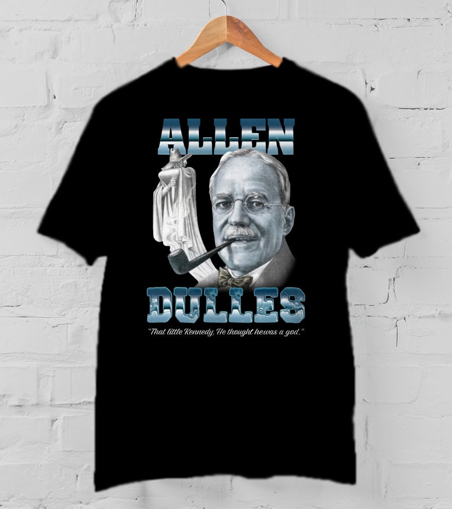 Allen Dulles That Little Kennedy He Thought He Was A God White Chess Piece Pipe T-Shirt