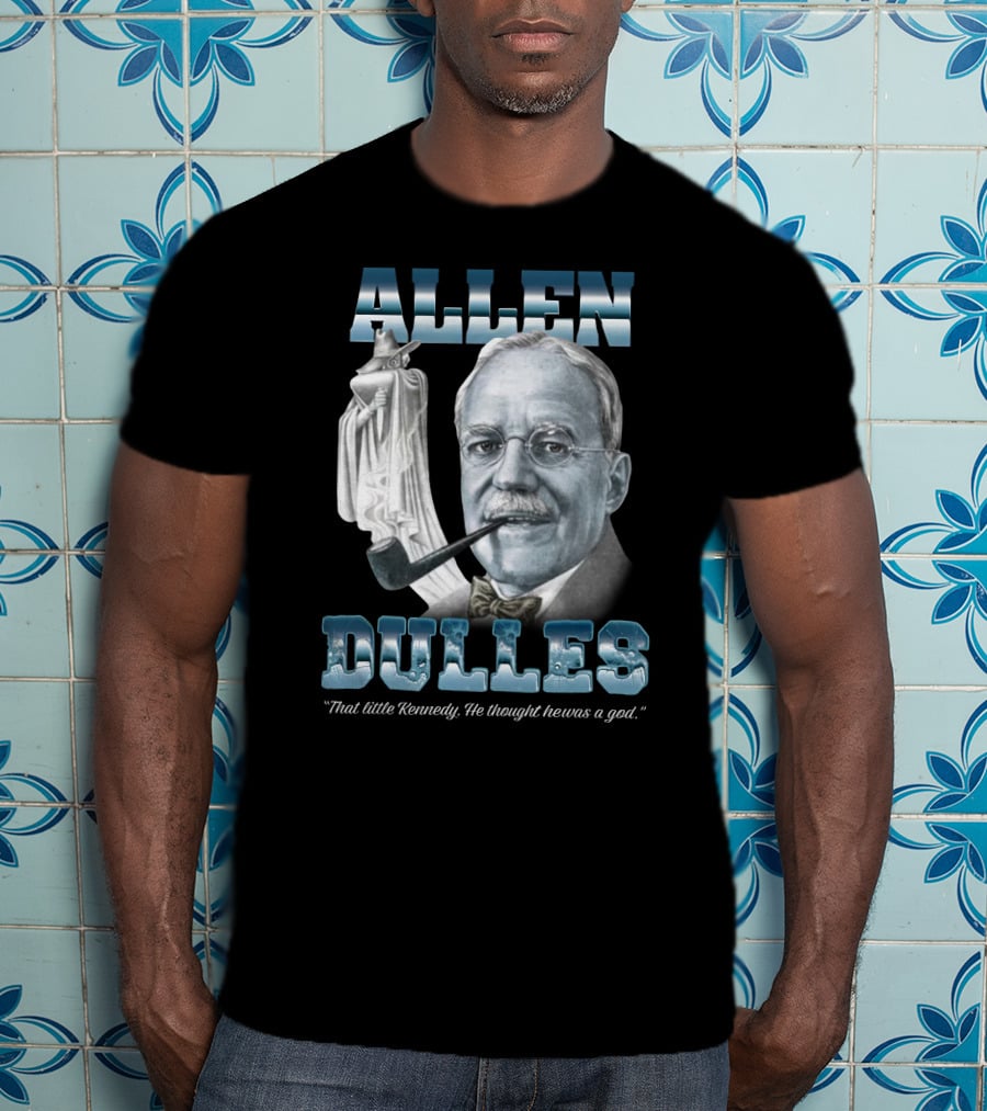 Allen Dulles That Little Kennedy He Thought He Was A God White Chess Piece Pipe T-Shirt