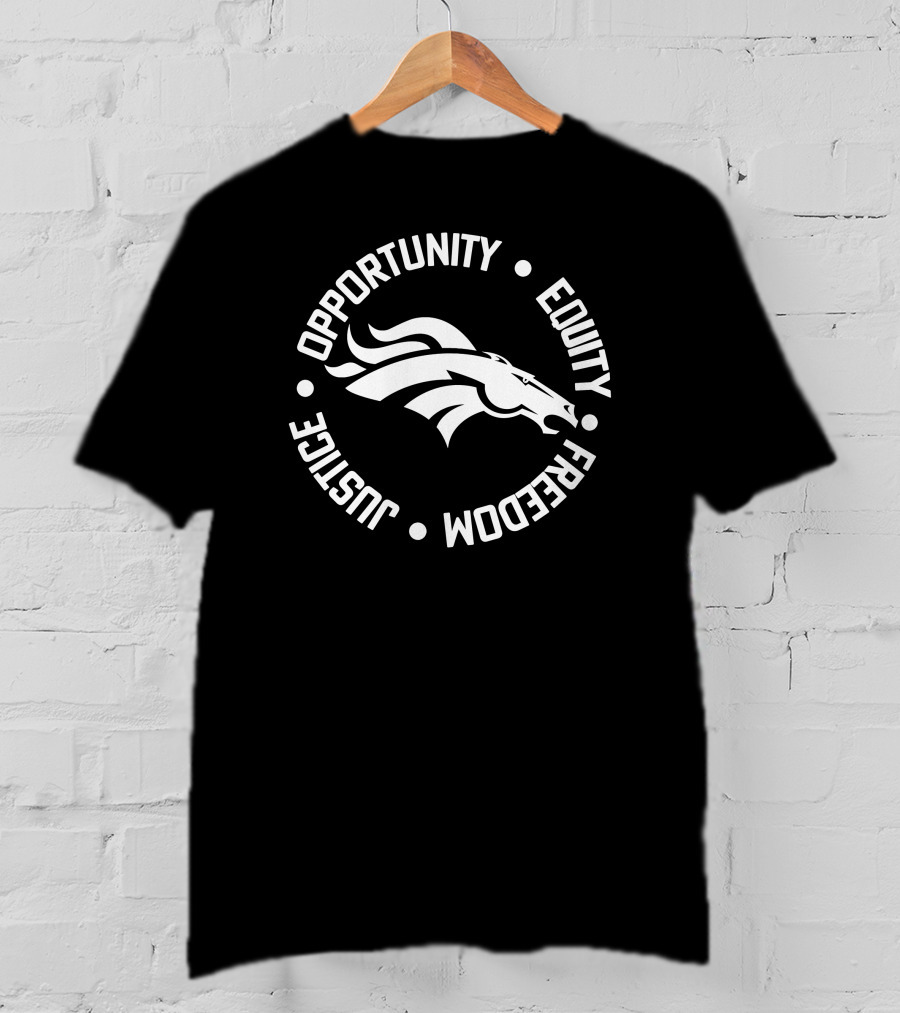 Opportunity Equity Freedom Justice Denver Broncos T-Shirt