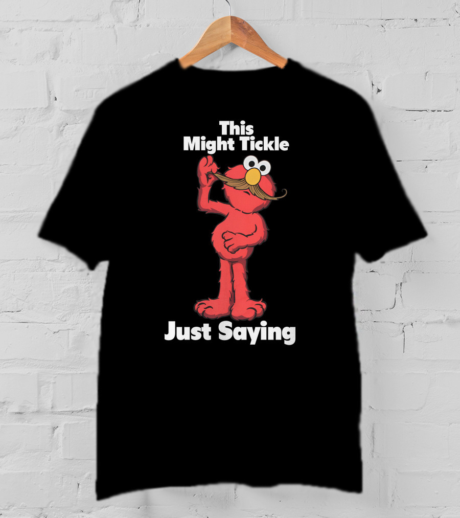 This Might Tickle Just Saying Elmo Mustache T-Shirt