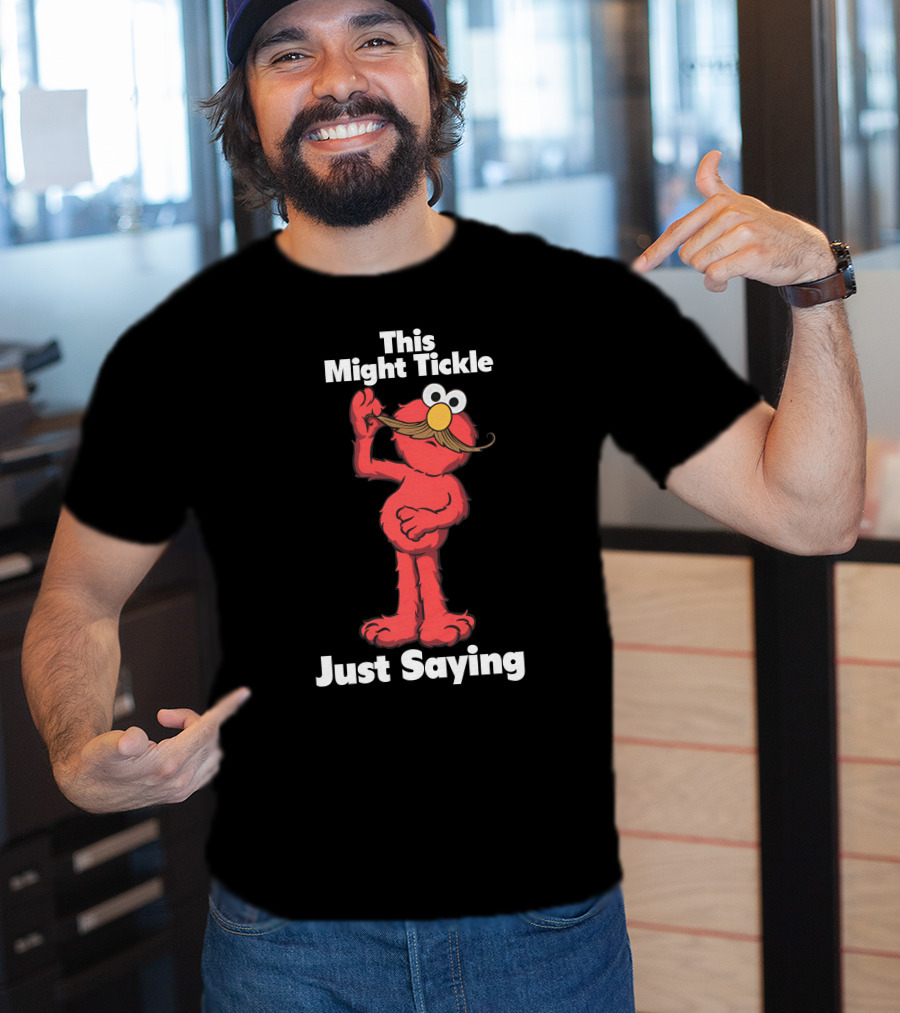 This Might Tickle Just Saying Elmo Mustache T-Shirt