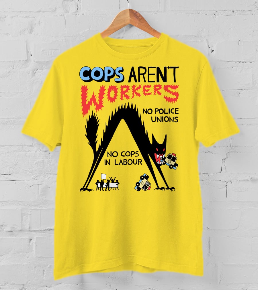 Cops Aren't Workers No Police Unions No Cops In Labour Tees Monster Image T-Shirt