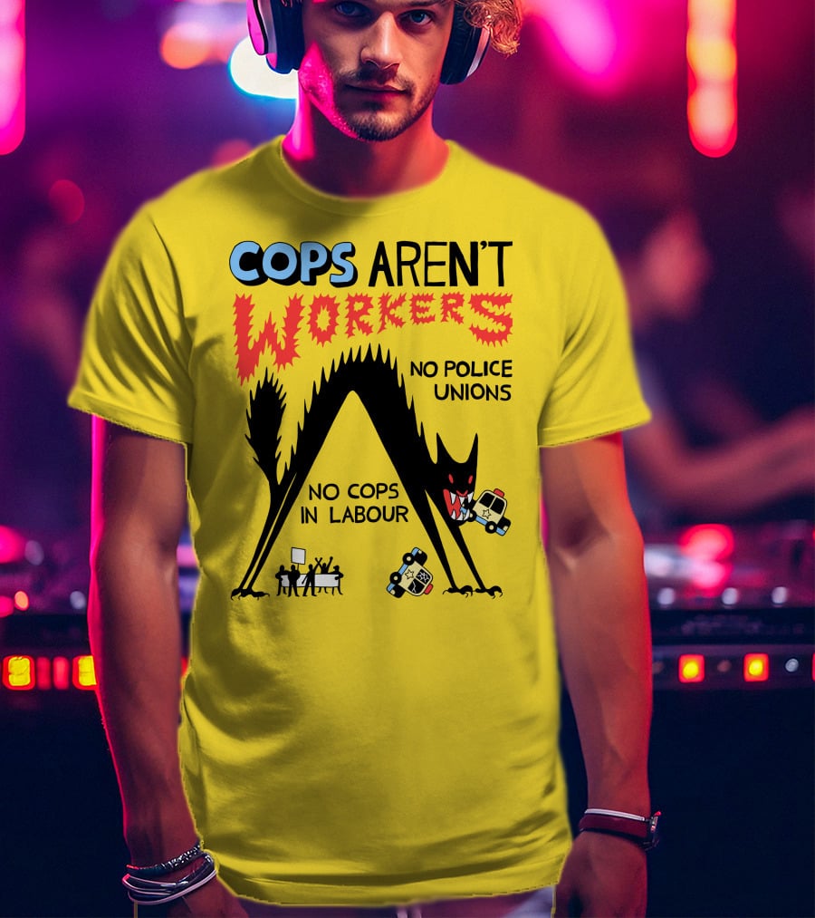 Cops Aren't Workers No Police Unions No Cops In Labour Tees Monster Image T-Shirt