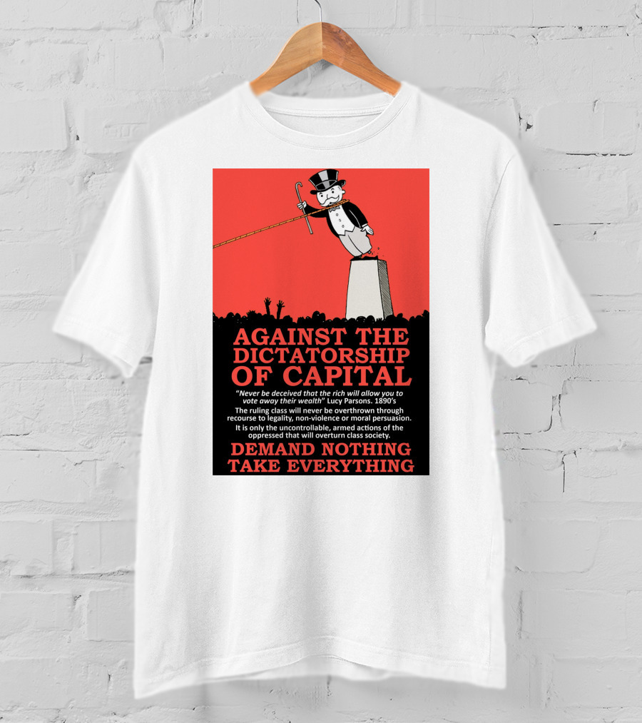 Against The Dictatorship Of Capital Demand Nothing Take Everything T-Shirt