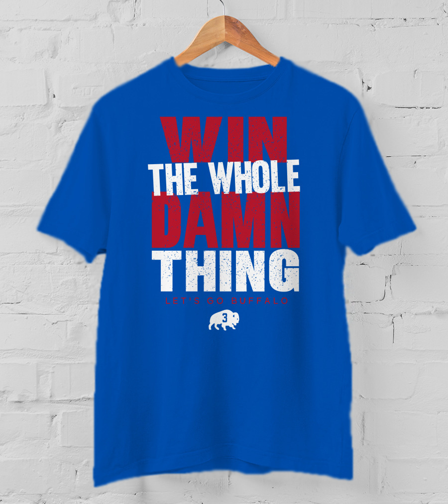 Win The Whole Damn Thing Let's Go Buffalo Store 716 3 Buffalo T-Shirt