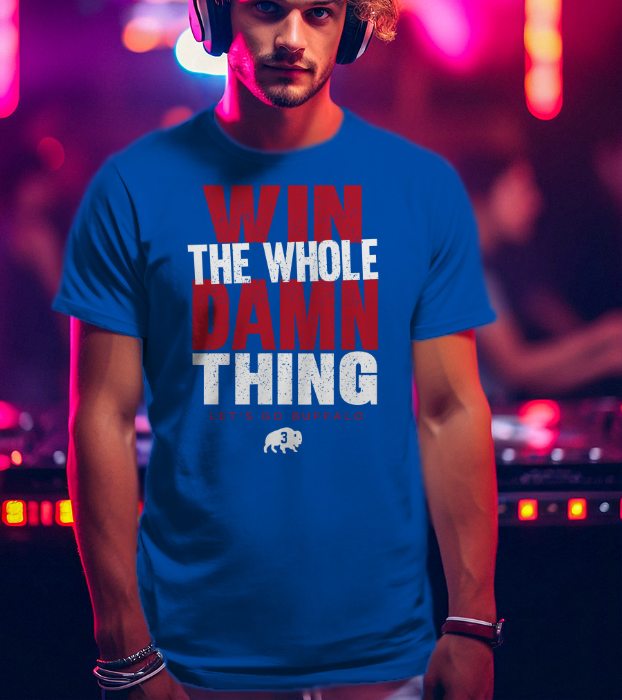 Win The Whole Damn Thing Let's Go Buffalo Store 716 3 Buffalo T-Shirt