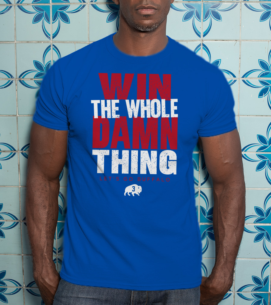 Win The Whole Damn Thing Let's Go Buffalo Store 716 3 Buffalo T-Shirt
