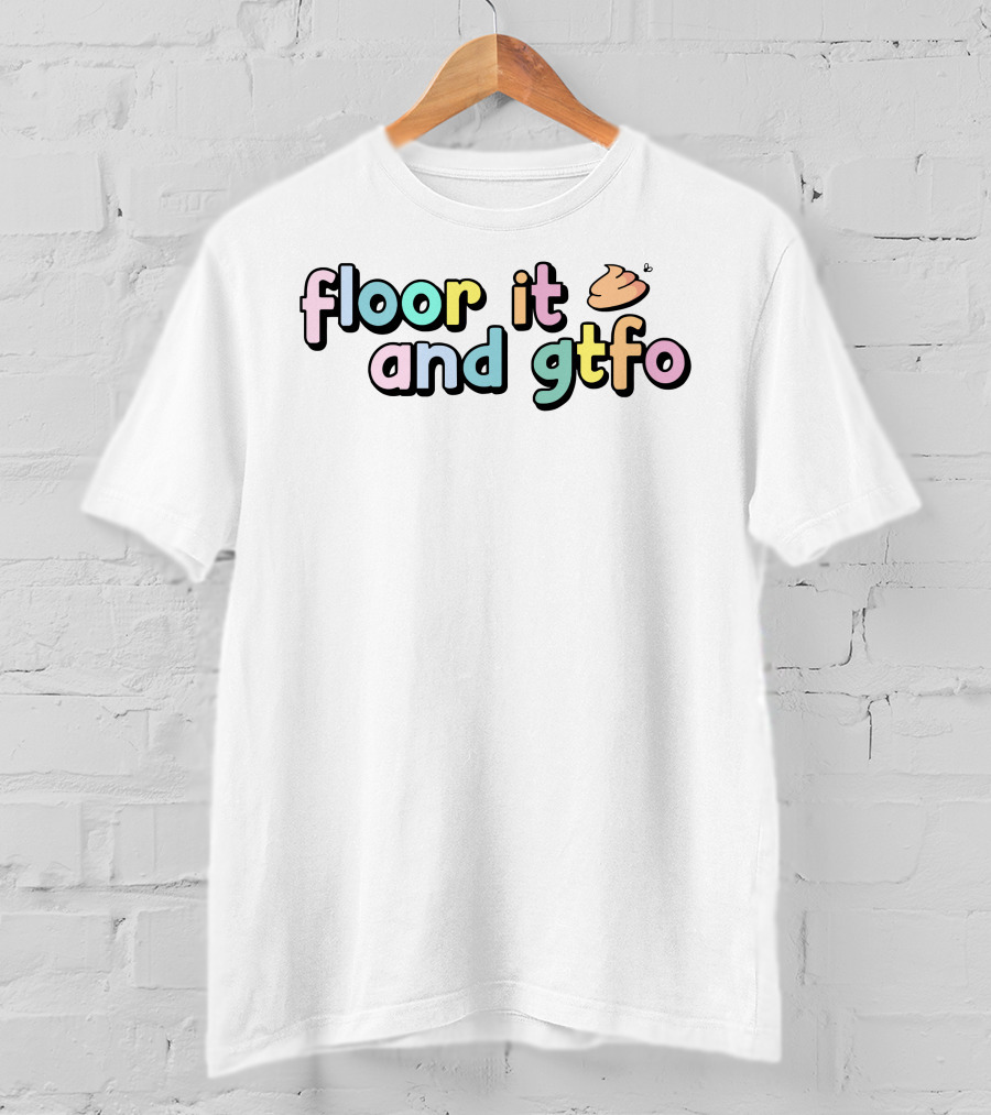 Floor It And Gtfo Poop Emoji T-Shirt