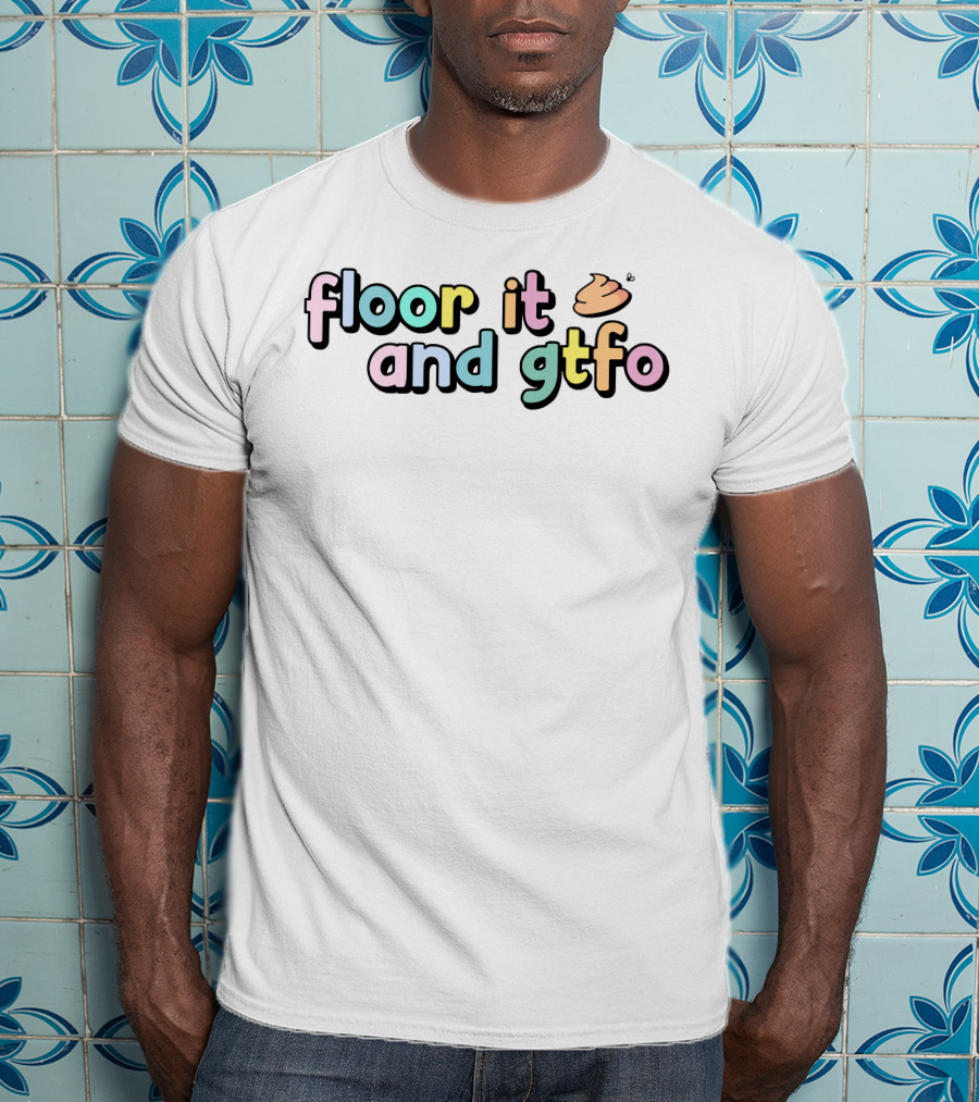 Floor It And Gtfo Poop Emoji T-Shirt