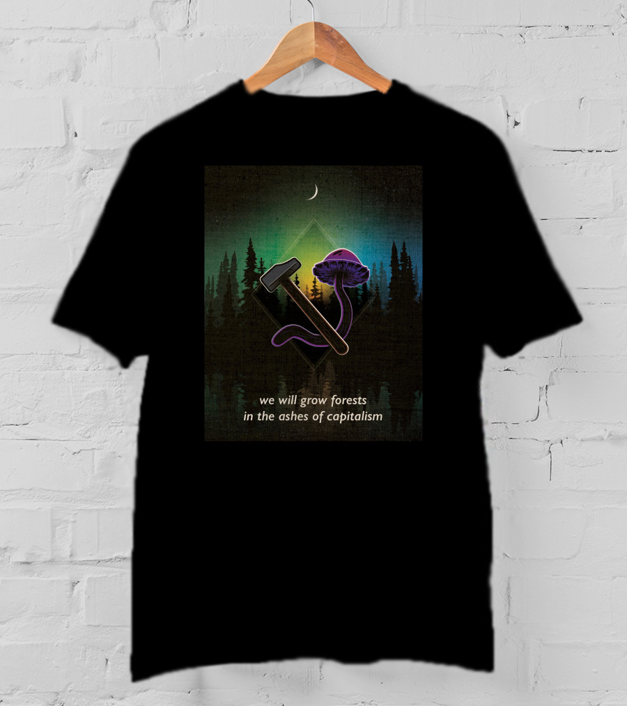 We Will Grow Forests In The Ashes Of Capitalism Hammer Psychedelic Mushroom Forest Moon T-Shirt