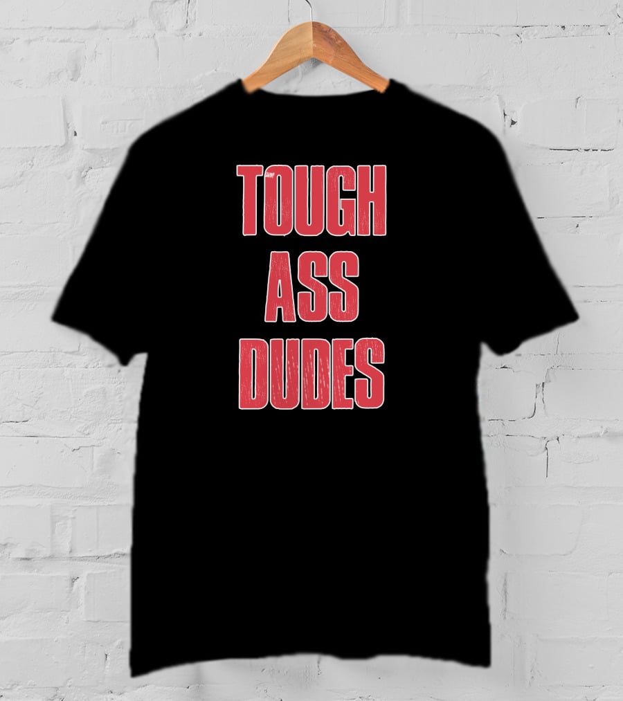 Tough Ass Dudes T-Shirt