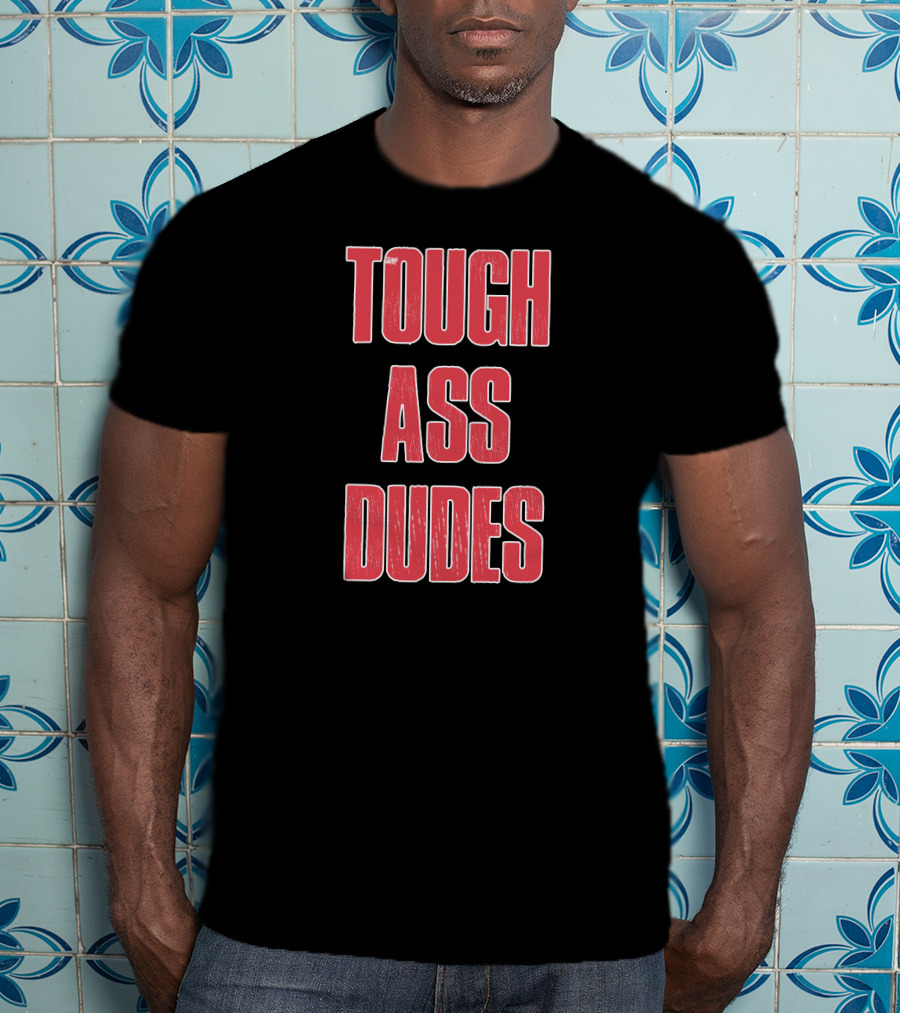 Tough Ass Dudes T-Shirt