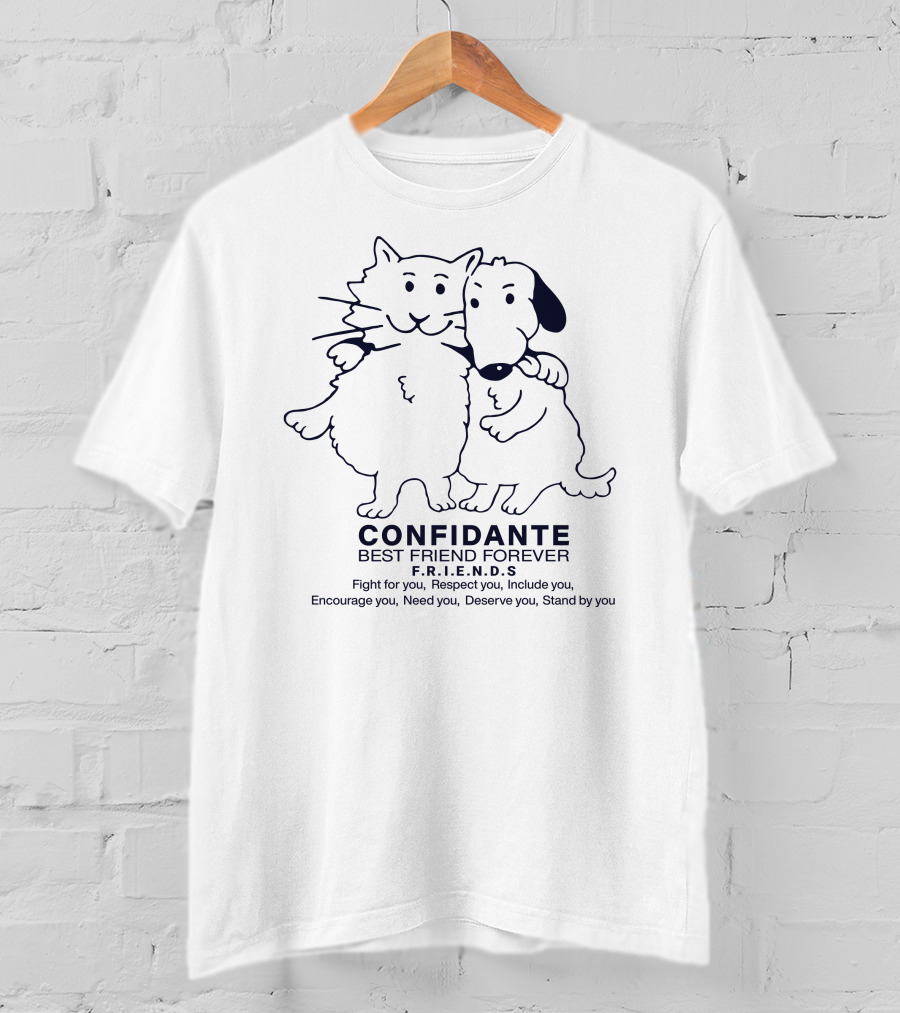 CONFIDANTE Best Friend Forever F.R.I.E.N.D.S Fight For You Respect You Include You Encourage You Need You Deserve You Stand By You T-Shirt
