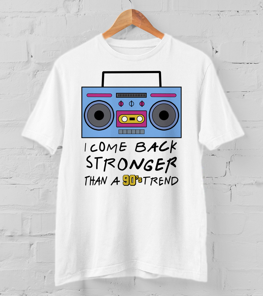 I Come Back Stronger Than A 90s Trend Boom Box T-Shirt