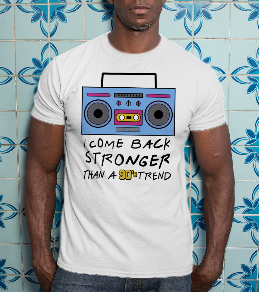 I Come Back Stronger Than A 90s Trend Boom Box T-Shirt