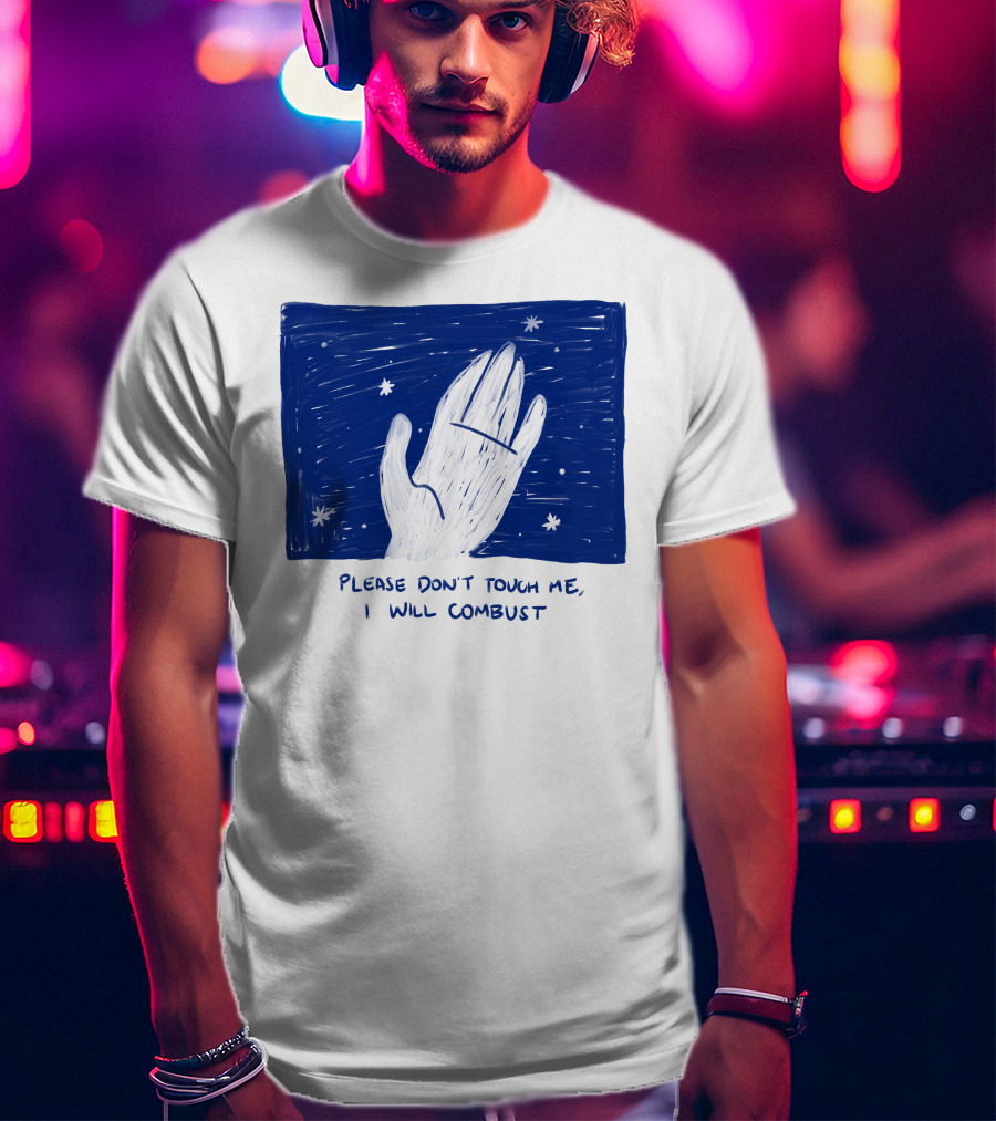 Please Don't Touch Me I Will Combust Hand Among Stars T-Shirt