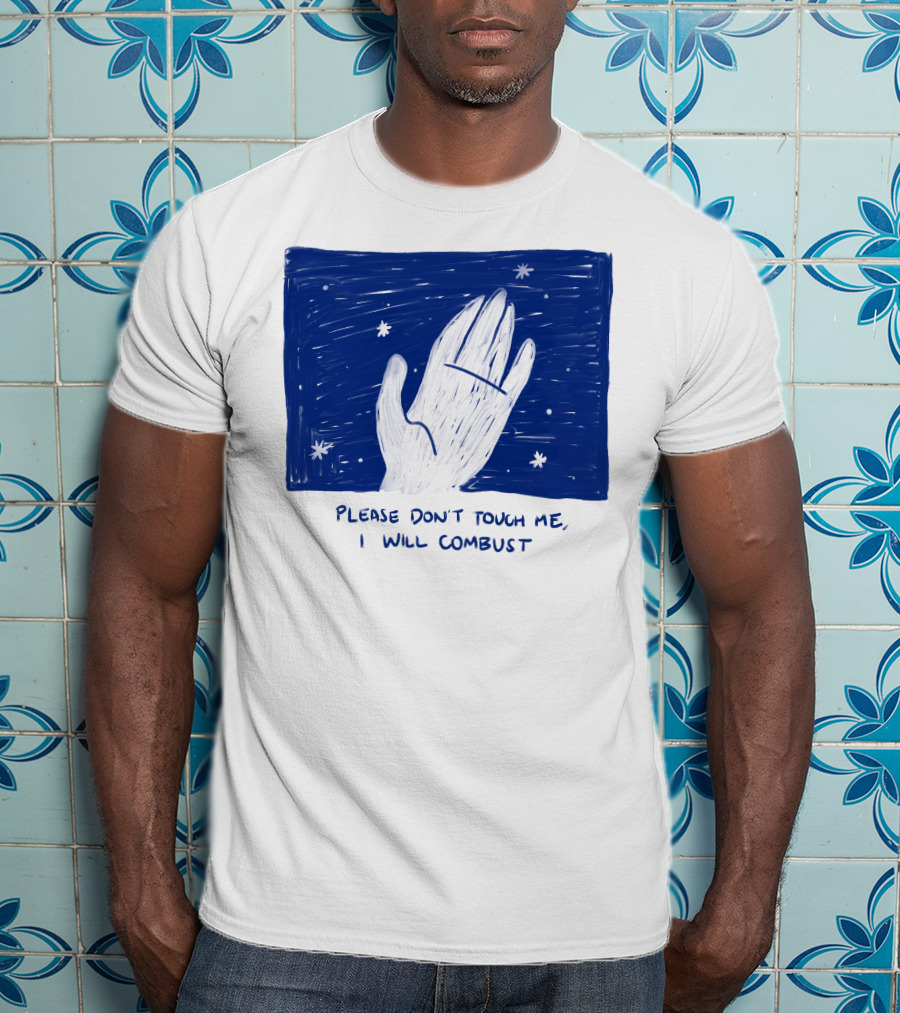Please Don't Touch Me I Will Combust Hand Among Stars T-Shirt
