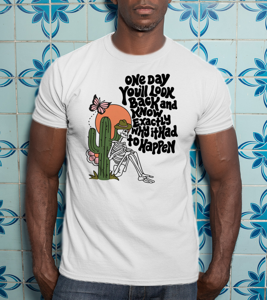 Wicked Clothes One Day You’ll Look Back And Know Exactly Why It Had To Happen Skeleton With Cactus And Butterfly T-Shirt