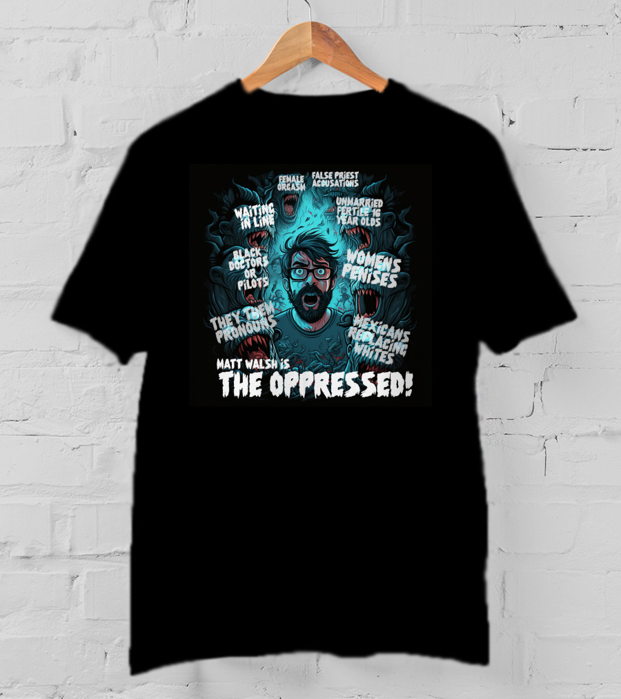 The Serfs Matt Walsh Is The Oppressed False Priest Accusations Women's Penises T-Shirt