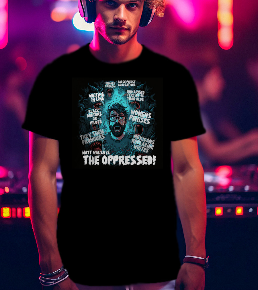The Serfs Matt Walsh Is The Oppressed False Priest Accusations Women's Penises T-Shirt