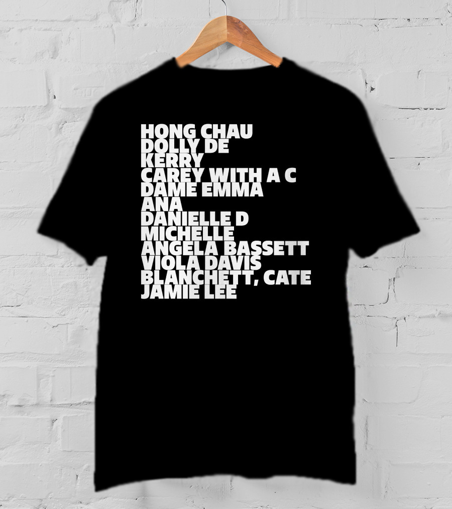 Hong Chau Dolly De Kerry Carey Angela Bassett Cate Blanchett Jamie Lee Emma Ana Danielle Michelle Viola Davis T-Shirt