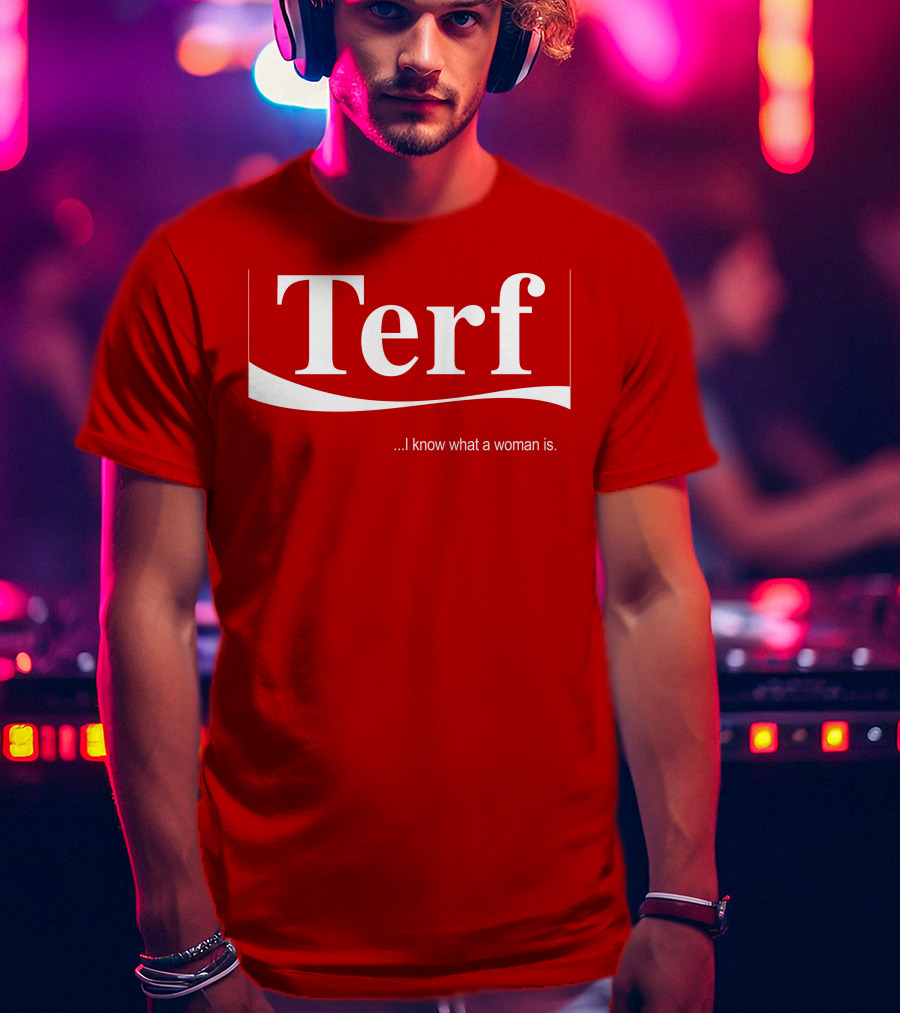 Terf I Know What A Woman Is T-Shirt