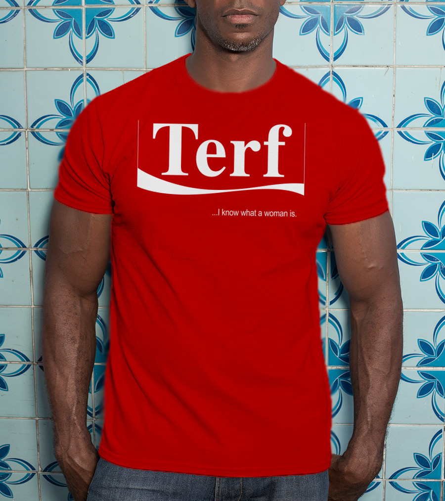 Terf I Know What A Woman Is T-Shirt