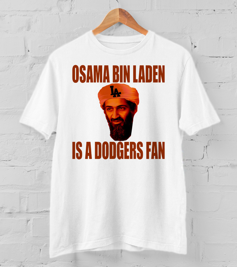 Osama Bin Laden Is A Dodgers Fan Los Angeles Dodgers T-Shirt