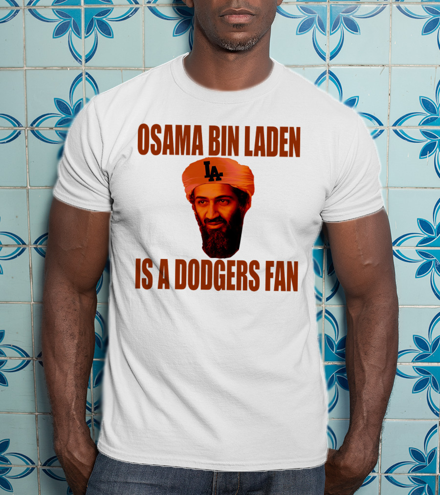 Osama Bin Laden Is A Dodgers Fan Los Angeles Dodgers T-Shirt