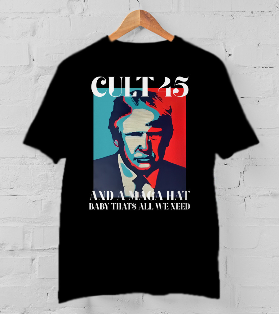 Cult 45 And A Maga Hat Baby That's All We Need Irish Peach Designs Merch T-Shirt