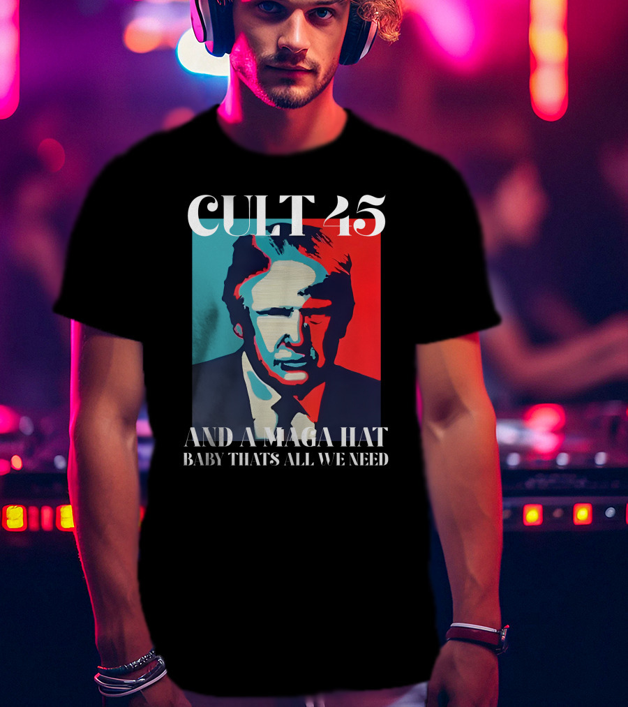 Cult 45 And A Maga Hat Baby That's All We Need Irish Peach Designs Merch T-Shirt