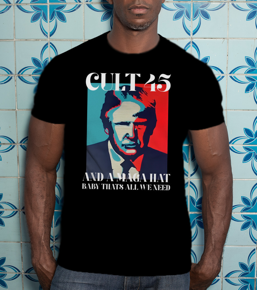 Cult 45 And A Maga Hat Baby That's All We Need Irish Peach Designs Merch T-Shirt