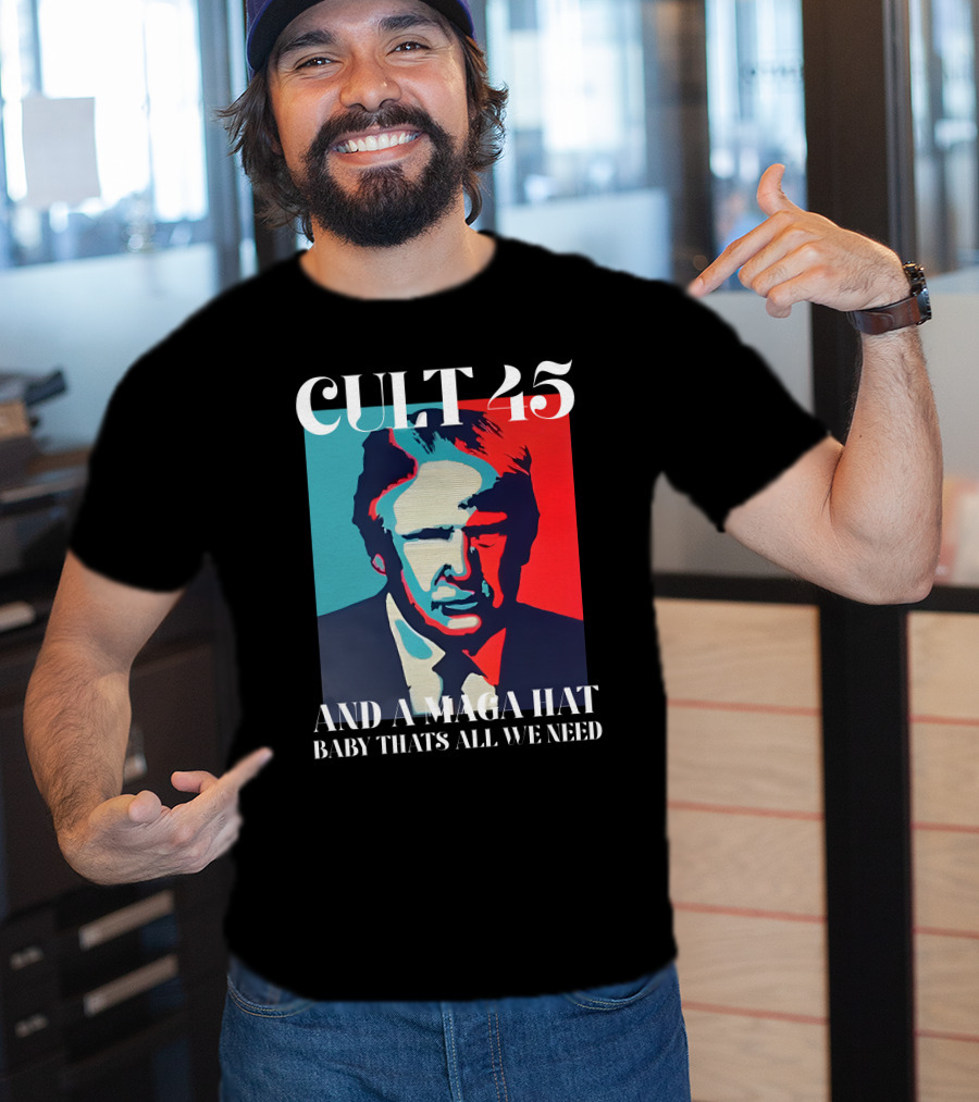 Cult 45 And A Maga Hat Baby That's All We Need Irish Peach Designs Merch T-Shirt