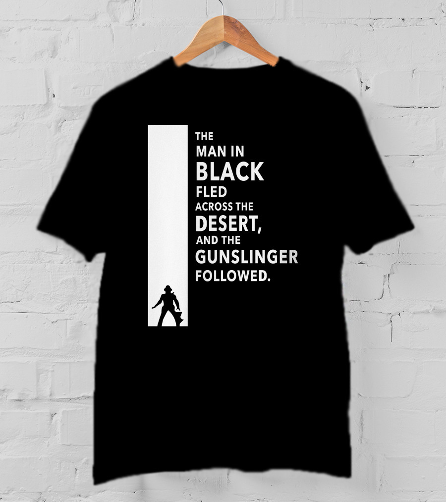 The Man In Black Fled Across The Desert And The Gunslinger Followed T-Shirt