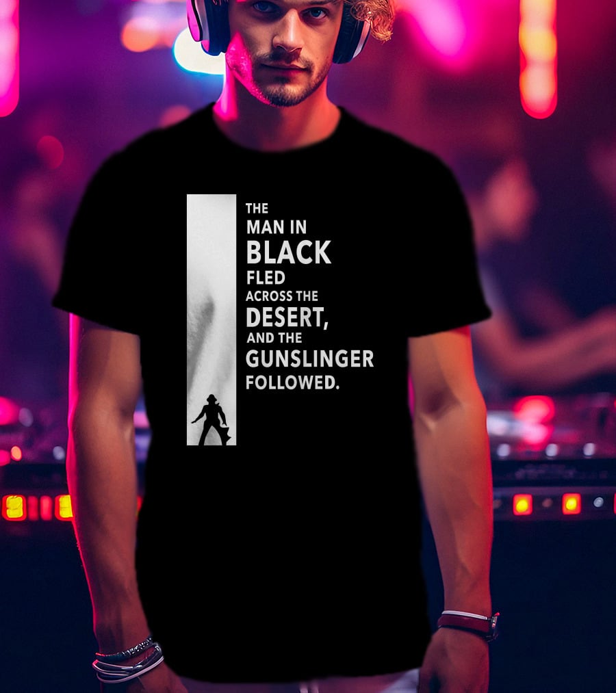 The Man In Black Fled Across The Desert And The Gunslinger Followed T-Shirt