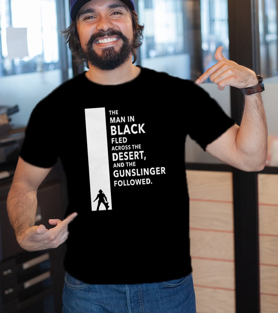 The Man In Black Fled Across The Desert And The Gunslinger Followed T-Shirt