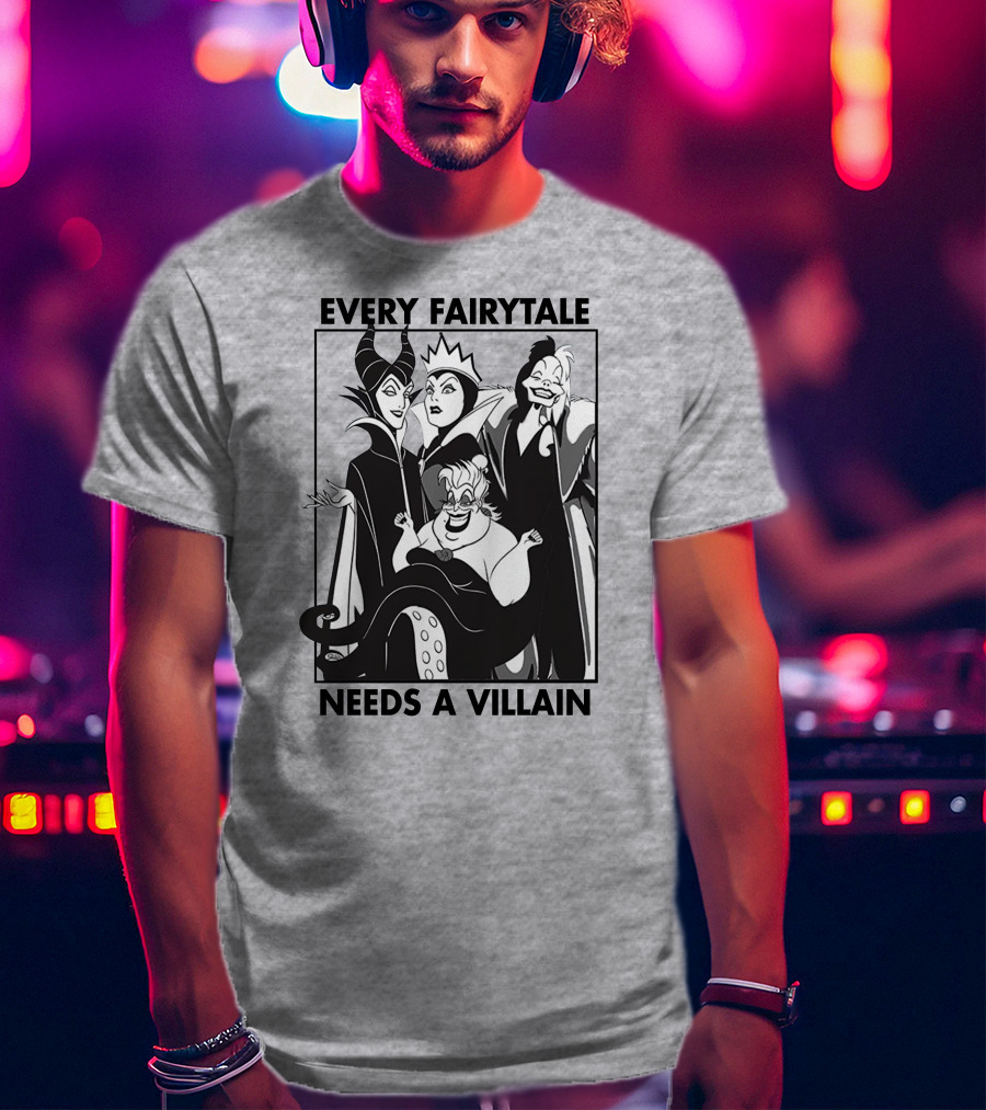Every Fairy Tale Needs A Villain Maleficent Evil Queen Cruella Ursula T-Shirt
