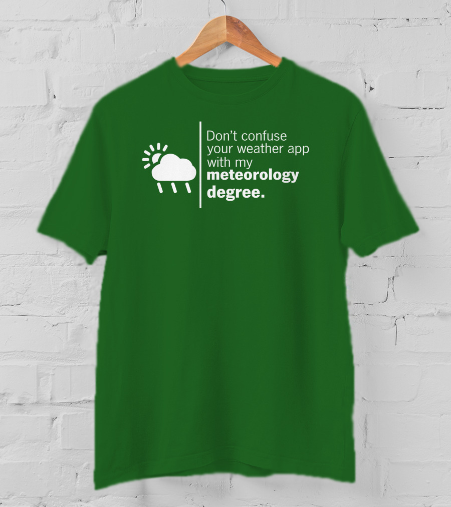 Don't Confuse Your Weather App With My Meteorology Degree Cloud Rain Sun T-Shirt