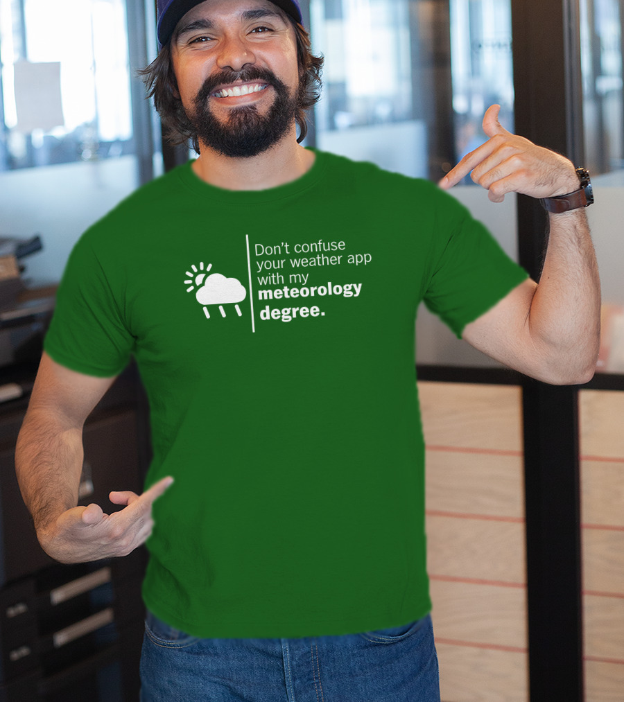 Don't Confuse Your Weather App With My Meteorology Degree Cloud Rain Sun T-Shirt