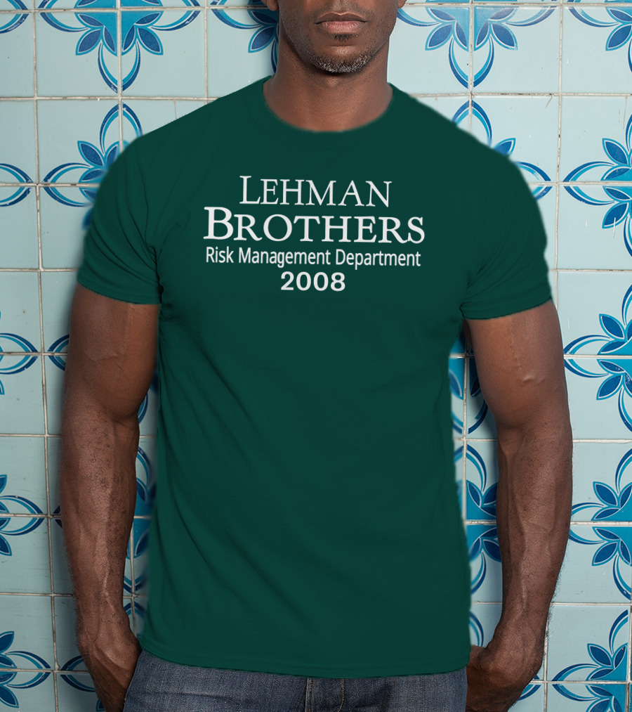 LEHMAN BROTHERS RISK MANAGEMENT DEPARTMENT 2008 T-Shirt