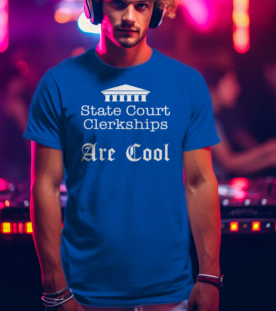 State Court Clerkships Are Cool Iconic Courthouse T-Shirt
