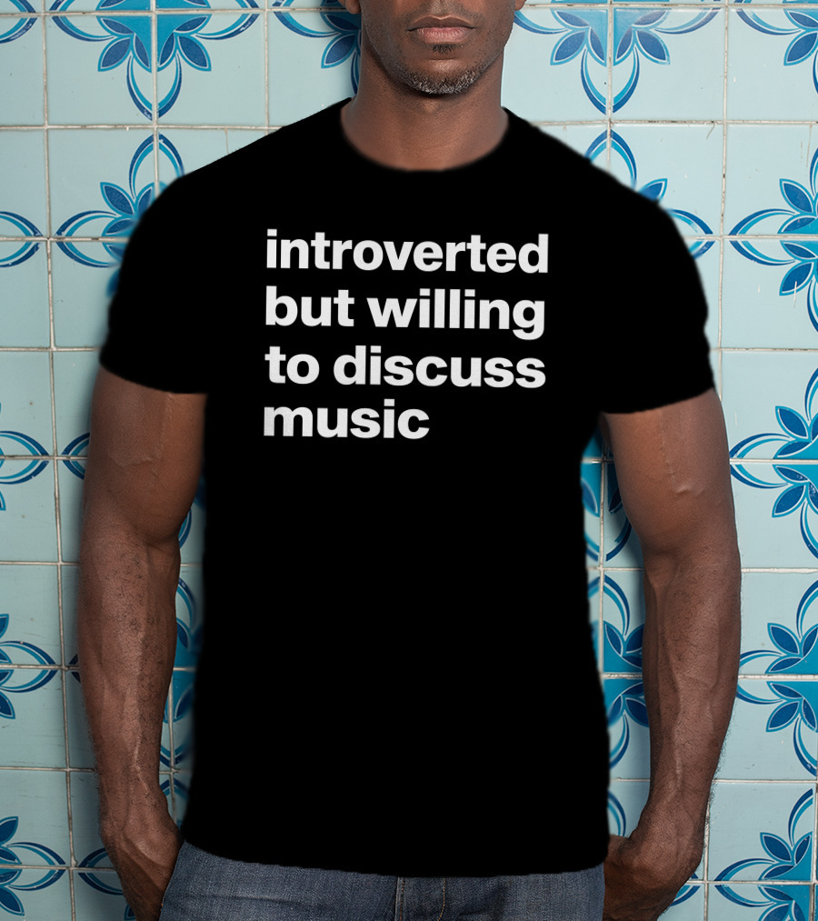 Introverted But Willing To Discuss Music Text T-Shirt
